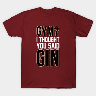 Gym? I Thought You Said Gin Fitness Design T-Shirt